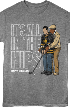 It's All In The Hips Happy Gilmore T-Shirt