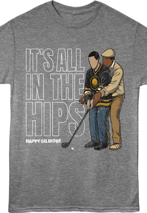 It's All In The Hips Happy Gilmore T-Shirt