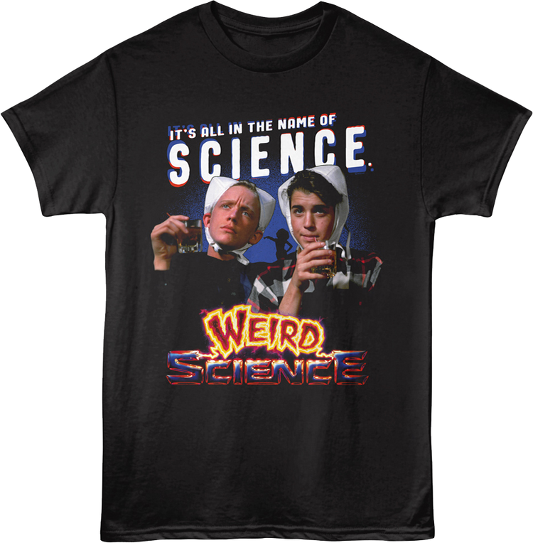 It's All In The Name Of Science Weird Science T-Shirt