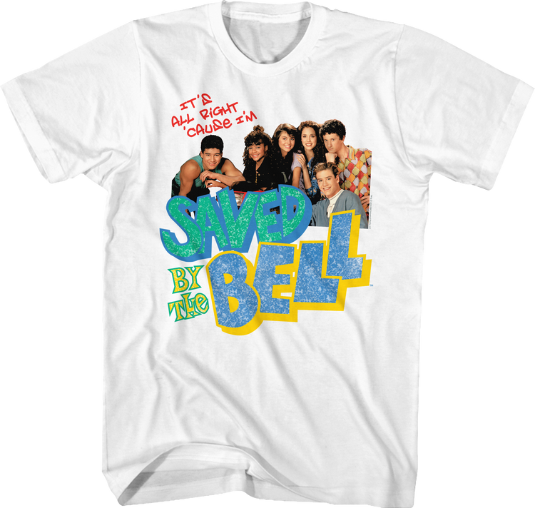 It's All Right 'Cause I'm Saved By The Bell Shirt