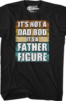 It's Not A Dad Bod It's A Father Figure T-Shirt