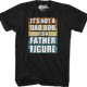 It's Not A Dad Bod It's A Father Figure T-Shirt thumbnail