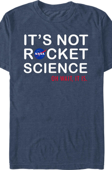 It's Not Rocket Science Oh Wait, It Is NASA T-Shirt