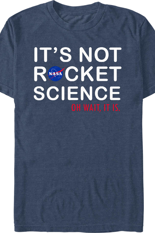 It's Not Rocket Science Oh Wait, It Is NASA T-Shirt
