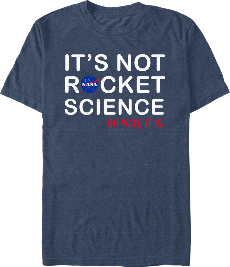 It's Not Rocket Science Oh Wait, It Is NASA T-Shirt