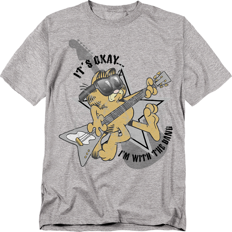 It's Okay...I'm With The Band Garfield T-Shirt