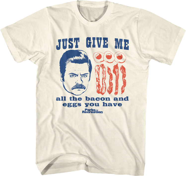 Give Me All The Bacon And Eggs You Have Parks And Recreation T-Shirt