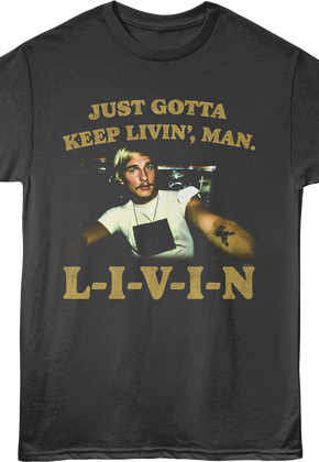 Just Gotta Keep Livin' Dazed and Confused T-Shirt
