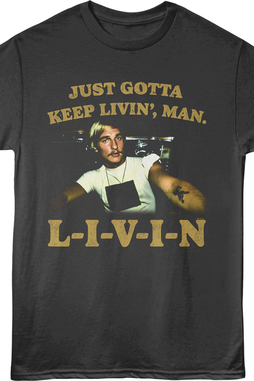 Just Gotta Keep Livin' Dazed and Confused T-Shirt