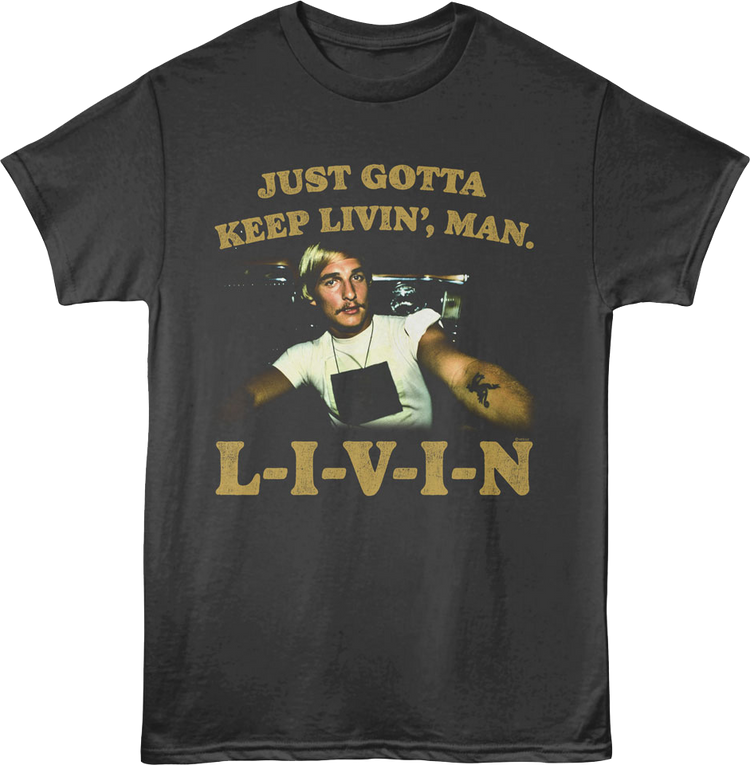 Just Gotta Keep Livin' Dazed and Confused T-Shirt