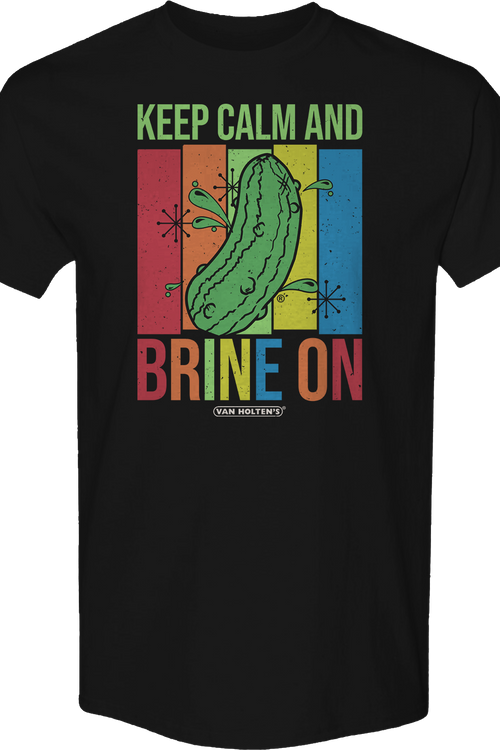 Keep Calm And Brine On Van Holten's Pickles T-Shirt