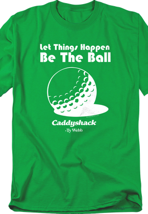 Let Things Happen Be The Ball Caddyshack T-Shirt