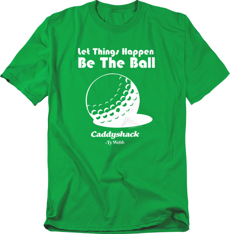Let Things Happen Be The Ball Caddyshack T-Shirt
