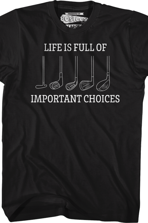 Life Is Full Of Important Choices T-Shirt