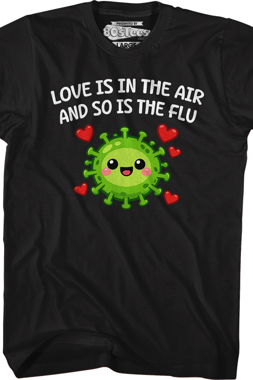 Love Is In The Air And So Is The Flu T-Shirt