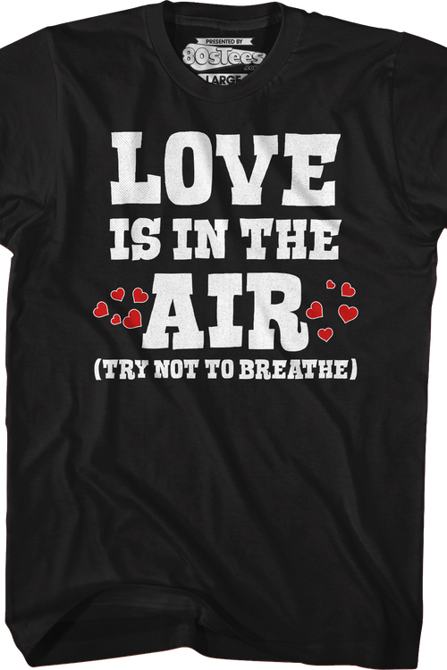 Love Is In The Air (Try Not To Breathe) T-Shirt