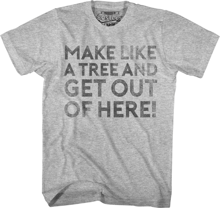 Make Like A Tree And Get Out Of Here Back To The Future T-Shirt