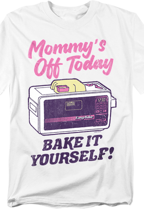 Mommy's Off Today Bake It Yourself Easy Bake Oven T-Shirt