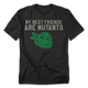 My Best Friends Are Mutants Teenage Mutant Ninja Turtles T-Shirt thumbnail