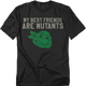 My Best Friends Are Mutants Teenage Mutant Ninja Turtles T-Shirt thumbnail