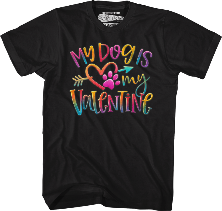 My Dog Is My Valentine T-Shirt