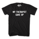 My Therapist Gave Up T-Shirt thumbnail