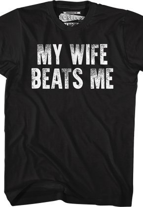 My Wife Beats Me T-Shirt