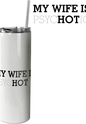 My Wife Is Hot Tumbler