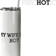 My Wife Is Hot Tumbler thumbnail