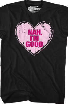 Nah I'm Good T-Shirt