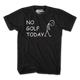 No Golf Today T-Shirt thumbnail