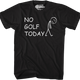 No Golf Today T-Shirt thumbnail