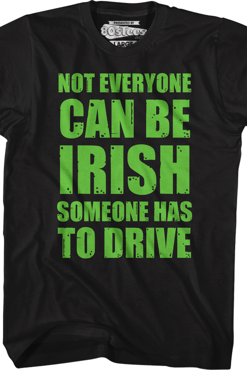 Not Everyone Can Be Irish Someone Has To Drive T-Shirt