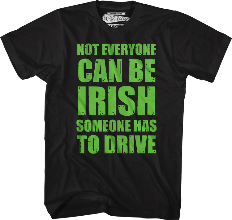 Not Everyone Can Be Irish Someone Has To Drive T-Shirt