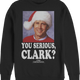 Photo You Serious Clark Christmas Vacation Sweatshirt thumbnail