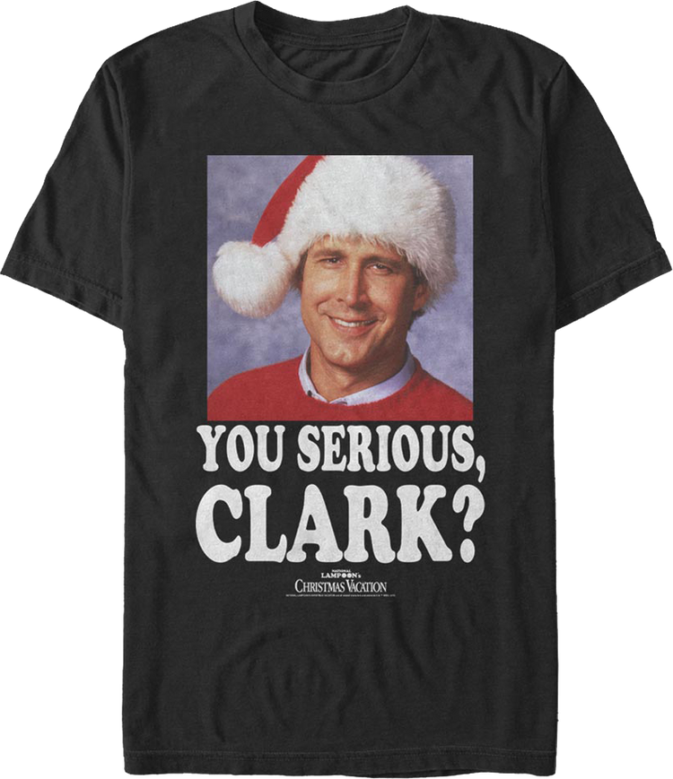 Photo You Serious Clark Christmas Vacation T-Shirt