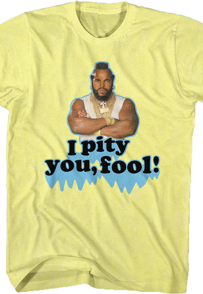 Pity You Mr. T Shirt