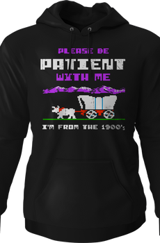 Please Be Patient With Me I'm From The 1900's Hoodie