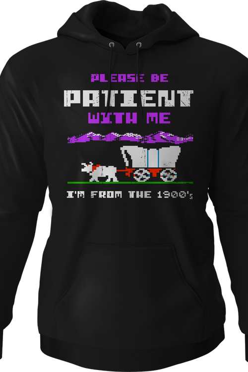 Please Be Patient With Me I'm From The 1900's Hoodie