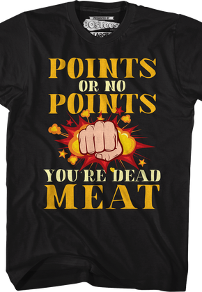 Points Or No Points You're Dead Meat T-Shirt
