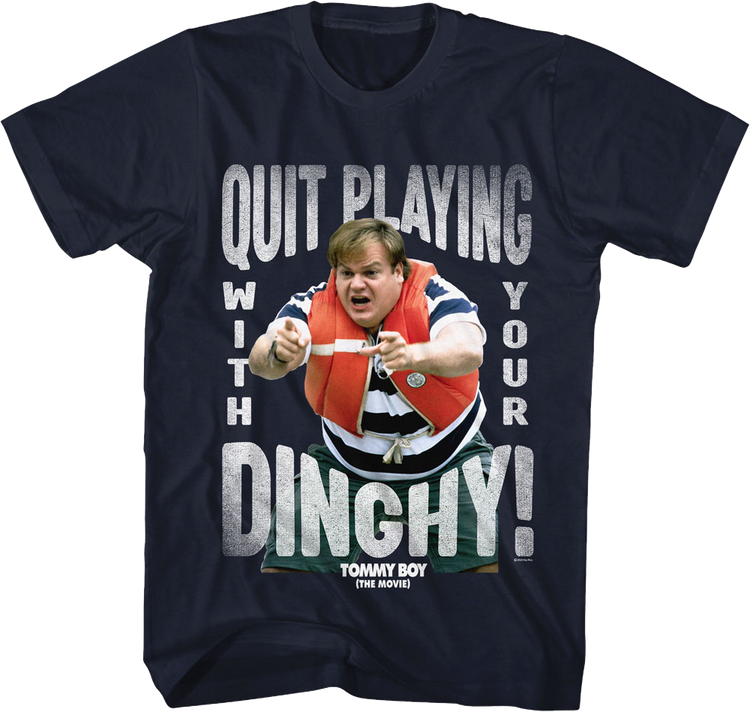 Quit Playing With Your Dinghy Tommy Boy T-Shirt