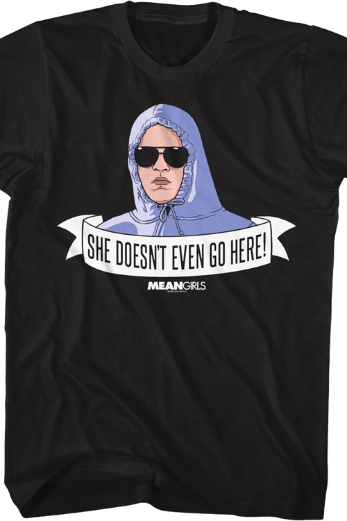 She Doesn't Even Go Here Banner Mean Girls T-Shirt