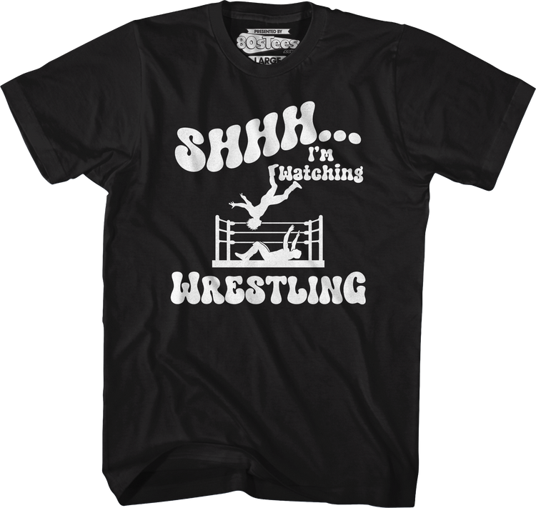 Shhh...I'm Watching Wrestling T-Shirt