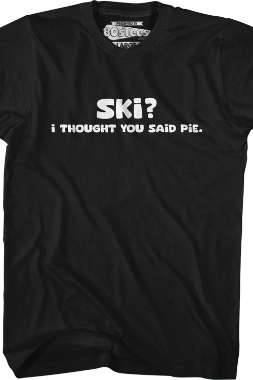 Ski? I Thought You Said Pie T-Shirt