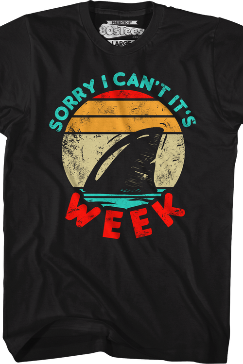 Sorry I Can't It's Shark Week T-Shirt