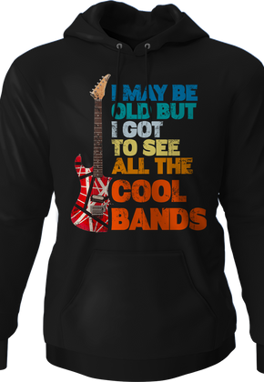I May Be Old But I Got To See All The Cool Bands Hoodie