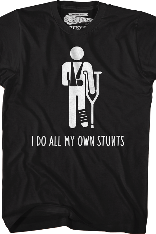 I Do All My Own Stunts T-Shirt