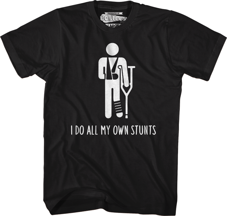 I Do All My Own Stunts T-Shirt