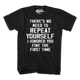 No Need To Repeat Yourself T-Shirt thumbnail