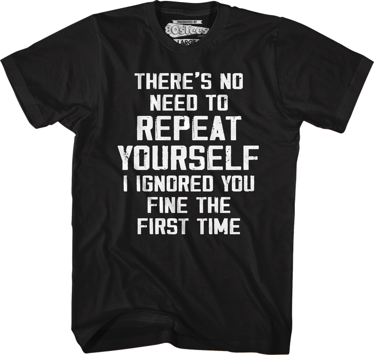 No Need To Repeat Yourself T-Shirt